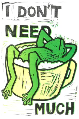 Linoldruck mit Frosch und Tasse und der Aufschrift I don't need much