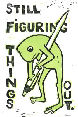 Linoldruck mit Frosch und Kugelschreiber und der Aufschrift Still Figuring things out